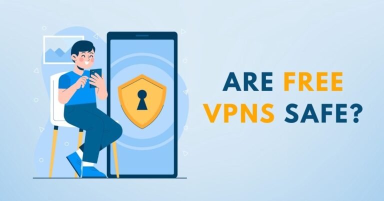 Are Free VPNs Safe?